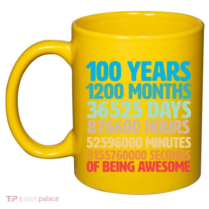 100 Years Of Being Awesome 100th Birthday Time Breakdown 11oz C Handle Ceramic Mug