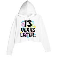 13 Year Old Birthday Gifts Thirteen 13 Years Later Crop Fleece Hoodie