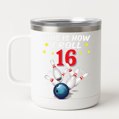 16 Years Old Bowling This Is How I Roll 16th Birthday 12 oz Stainless Steel Tumbler Cup