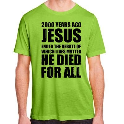 2000 Years Ago Jesus Ended The Debate Of Which Lives Matter Adult ChromaSoft Performance T-Shirt