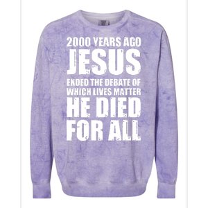 2000 Years Ago Jesus Ended The Debate Of Which Lives Matter Colorblast Crewneck Sweatshirt