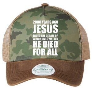 2000 Years Ago Jesus Ended The Debate Of Which Lives Matter Legacy Tie Dye Trucker Hat