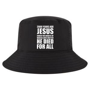 2000 Years Ago Jesus Ended The Debate Of Which Lives Matter Cool Comfort Performance Bucket Hat