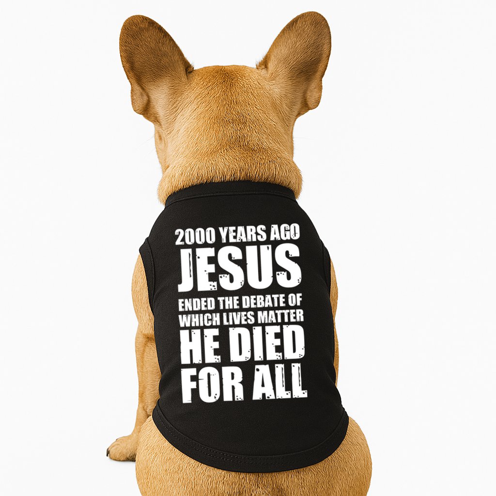 2000 Years Ago Jesus Ended The Debate Of Which Lives Matter Doggie Tank