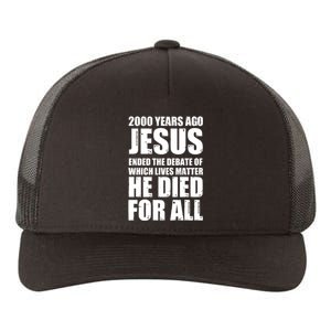 2000 Years Ago Jesus Ended The Debate Of Which Lives Matter Yupoong Adult 5-Panel Trucker Hat