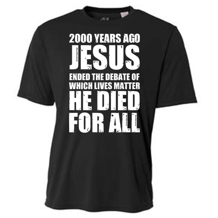 2000 Years Ago Jesus Ended The Debate Of Which Lives Matter Cooling Performance Crew T-Shirt