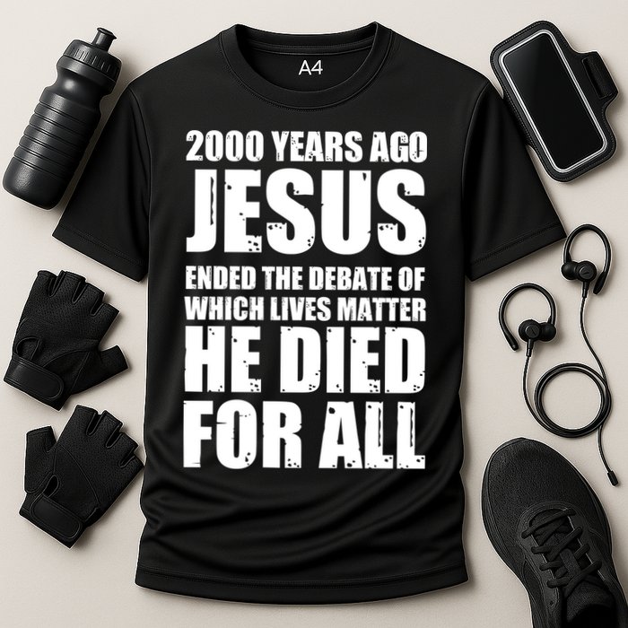 2000 Years Ago Jesus Ended The Debate Of Which Lives Matter Cooling Performance Crew T-Shirt
