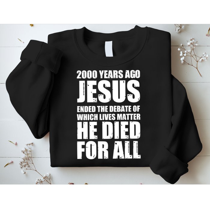 2000 Years Ago Jesus Ended The Debate Of Which Lives Matter Sweatshirt