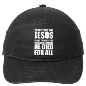 2000 Years Ago Jesus Ended The Debate Of Which Lives Matter 7-Panel Snapback Hat