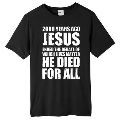 2000 Years Ago Jesus Ended The Debate Of Which Lives Matter Tall Fusion ChromaSoft Performance T-Shirt