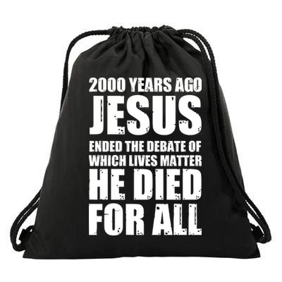 2000 Years Ago Jesus Ended The Debate Of Which Lives Matter Drawstring Bag