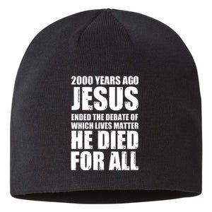 2000 Years Ago Jesus Ended The Debate Of Which Lives Matter Sustainable Beanie