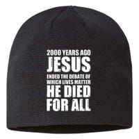 2000 Years Ago Jesus Ended The Debate Of Which Lives Matter Sustainable Beanie