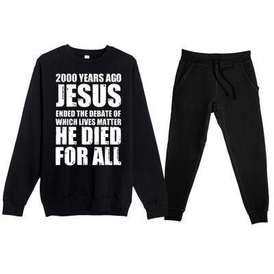 2000 Years Ago Jesus Ended The Debate Of Which Lives Matter Premium Crewneck Sweatsuit Set