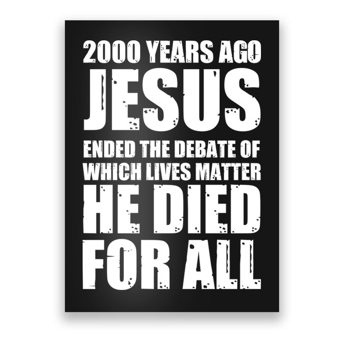 2000 Years Ago Jesus Ended The Debate Of Which Lives Matter Poster