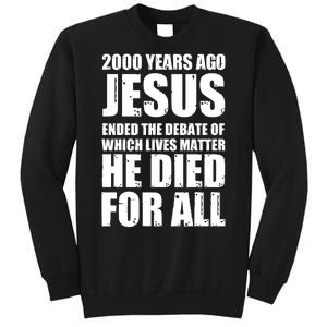 2000 Years Ago Jesus Ended The Debate Of Which Lives Matter Tall Sweatshirt