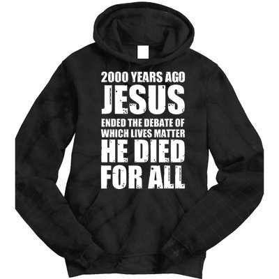 2000 Years Ago Jesus Ended The Debate Of Which Lives Matter Tie Dye Hoodie