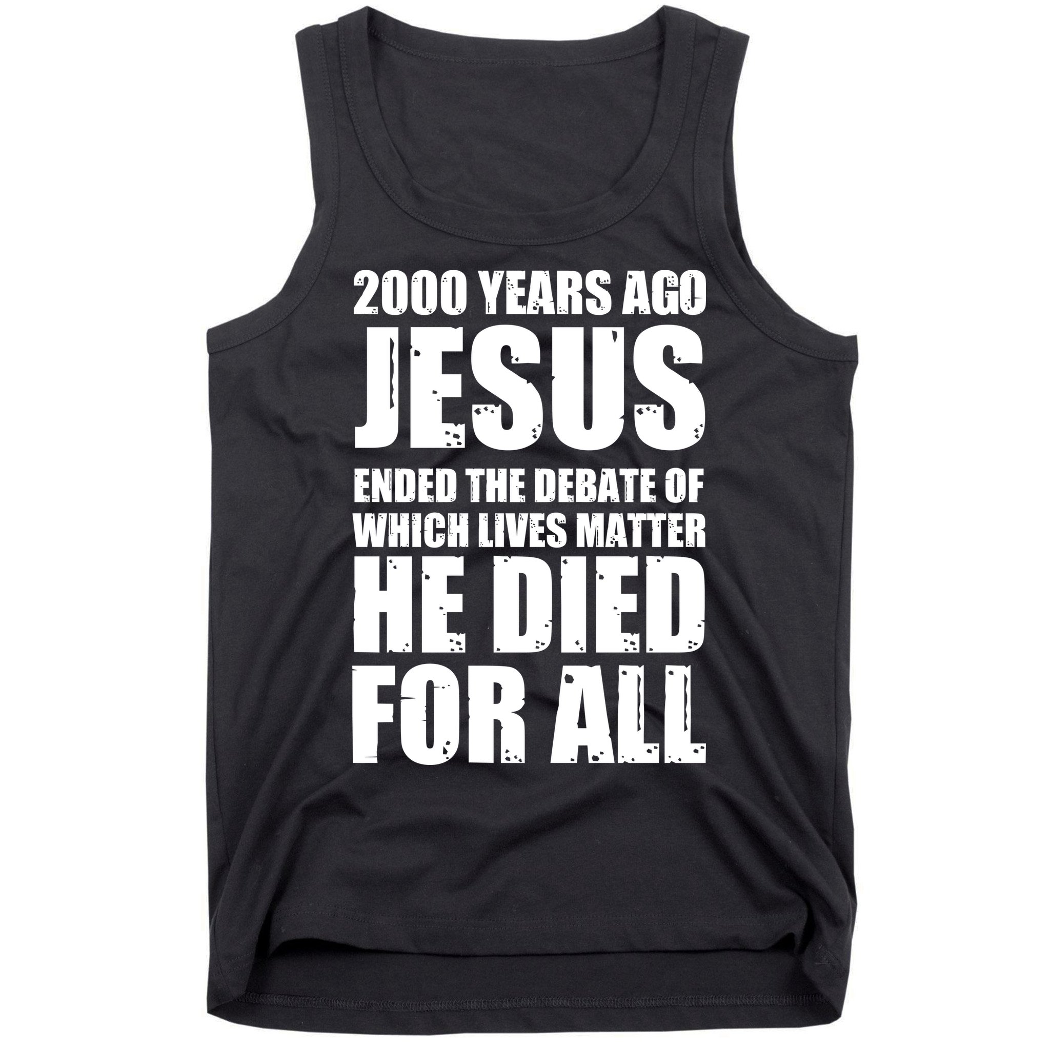 2000 Years Ago Jesus Ended The Debate Of Which Lives Matter Tank Top