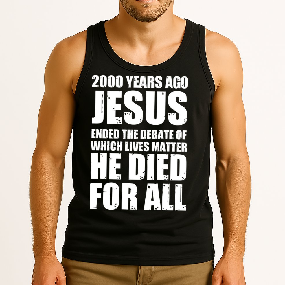 2000 Years Ago Jesus Ended The Debate Of Which Lives Matter Tank Top