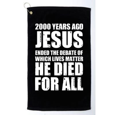 2000 Years Ago Jesus Ended The Debate Of Which Lives Matter Golf Towel