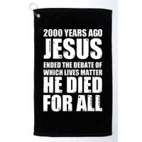 2000 Years Ago Jesus Ended The Debate Of Which Lives Matter Golf Towel