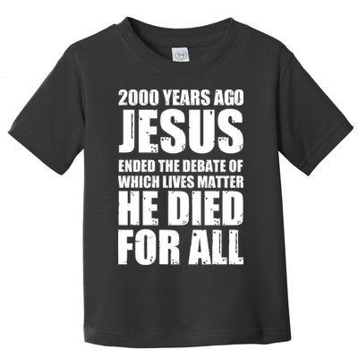 2000 Years Ago Jesus Ended The Debate Of Which Lives Matter Toddler T-Shirt