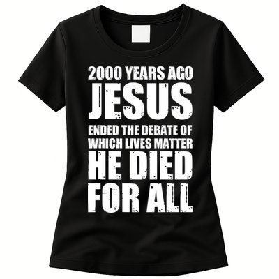 2000 Years Ago Jesus Ended The Debate Of Which Lives Matter Womens T-Shirt