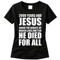2000 Years Ago Jesus Ended The Debate Of Which Lives Matter Womens T-Shirt