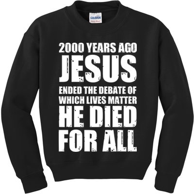 2000 Years Ago Jesus Ended The Debate Of Which Lives Matter Kids Sweatshirt