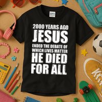 2000 Years Ago Jesus Ended The Debate Of Which Lives Matter Kids T-Shirt