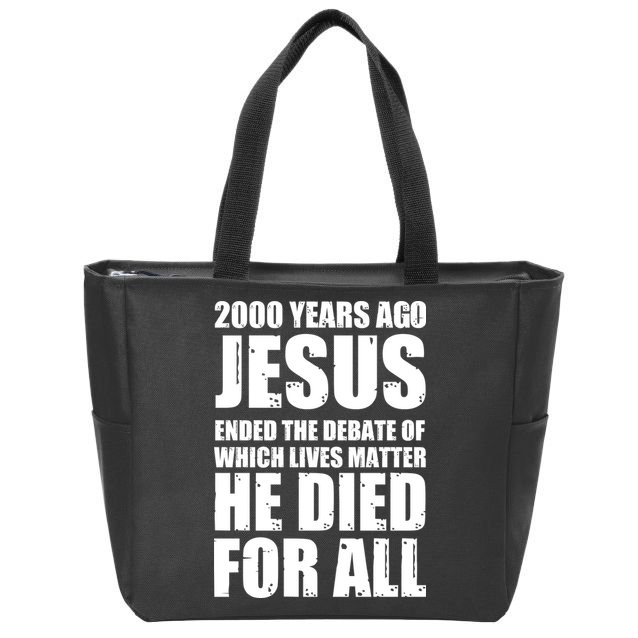 2000 Years Ago Jesus Ended The Debate Of Which Lives Matter Zip Tote Bag