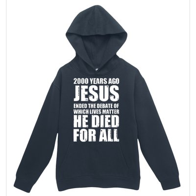 2000 Years Ago Jesus Ended The Debate Of Which Lives Matter Urban Pullover Hoodie