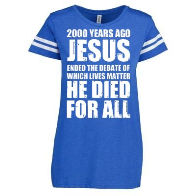 2000 Years Ago Jesus Ended The Debate Of Which Lives Matter Enza Ladies Jersey Football T-Shirt