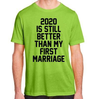 2020 Is Still Better Than My First Marriage Adult ChromaSoft Performance T-Shirt