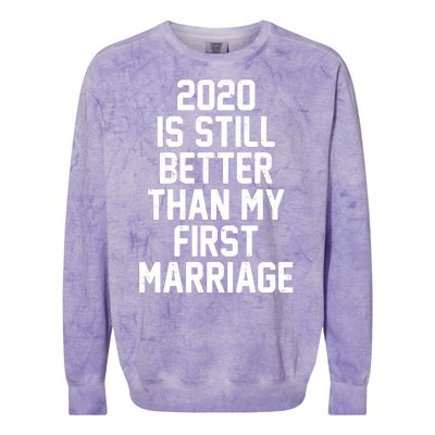 2020 Is Still Better Than My First Marriage Colorblast Crewneck Sweatshirt