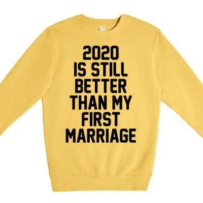 2020 Is Still Better Than My First Marriage Premium Crewneck Sweatshirt