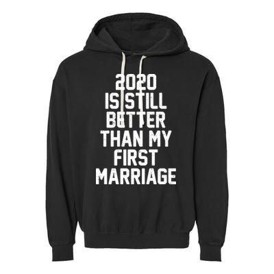 2020 Is Still Better Than My First Marriage Garment-Dyed Fleece Hoodie