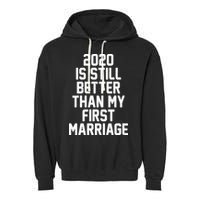 2020 Is Still Better Than My First Marriage Garment-Dyed Fleece Hoodie