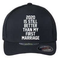 2020 Is Still Better Than My First Marriage Flexfit Unipanel Trucker Cap