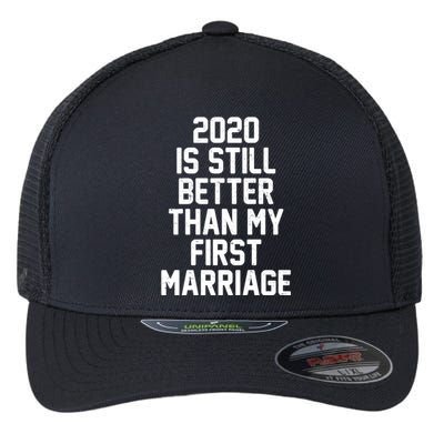 2020 Is Still Better Than My First Marriage Flexfit Unipanel Trucker Cap