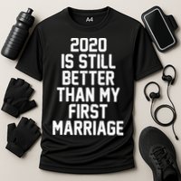 2020 Is Still Better Than My First Marriage Performance Shirt
