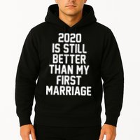 2020 Is Still Better Than My First Marriage Hoodie