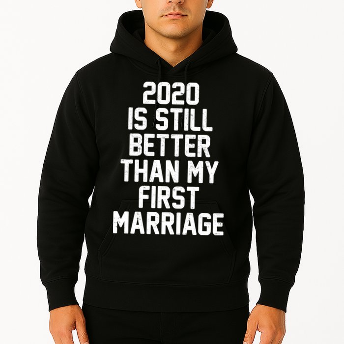 2020 Is Still Better Than My First Marriage Hoodie