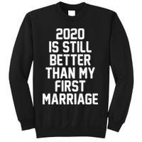 2020 Is Still Better Than My First Marriage Sweatshirt