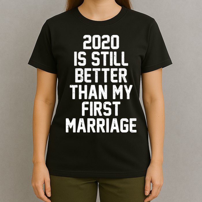 2020 Is Still Better Than My First Marriage T-Shirt