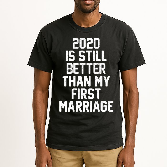 2020 Is Still Better Than My First Marriage Tall T-Shirt