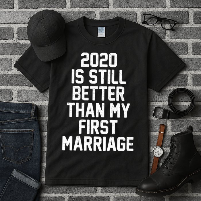 2020 Is Still Better Than My First Marriage Tall T-Shirt