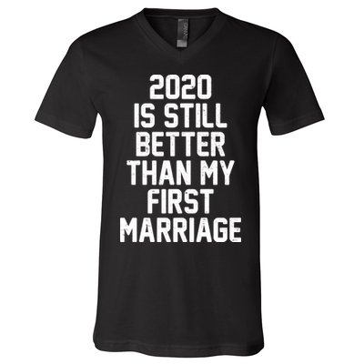 2020 Is Still Better Than My First Marriage V-Neck T-Shirt