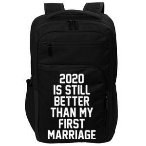 2020 Is Still Better Than My First Marriage Impact Tech Backpack