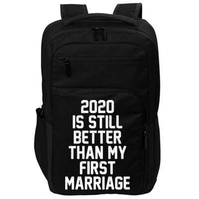 2020 Is Still Better Than My First Marriage Impact Tech Backpack